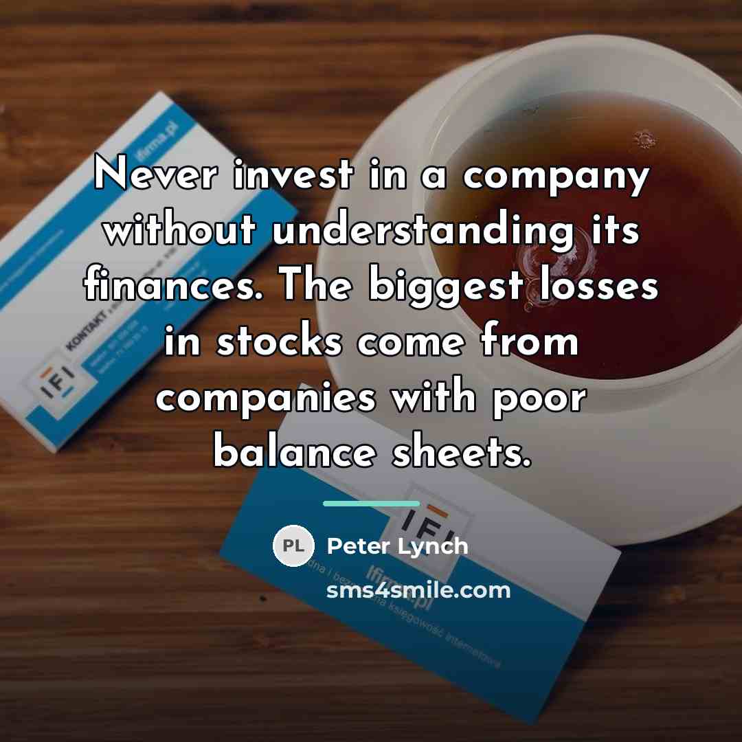 “Never invest in a company without understanding its finances. The…” quote by Peter Lynch
