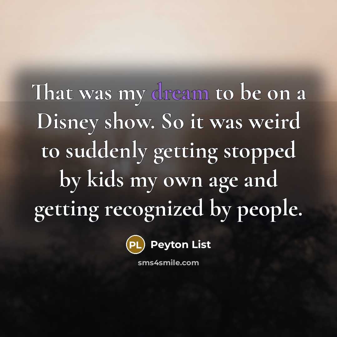 “That was my dream to be on a Disney show.…” quote by Peyton List