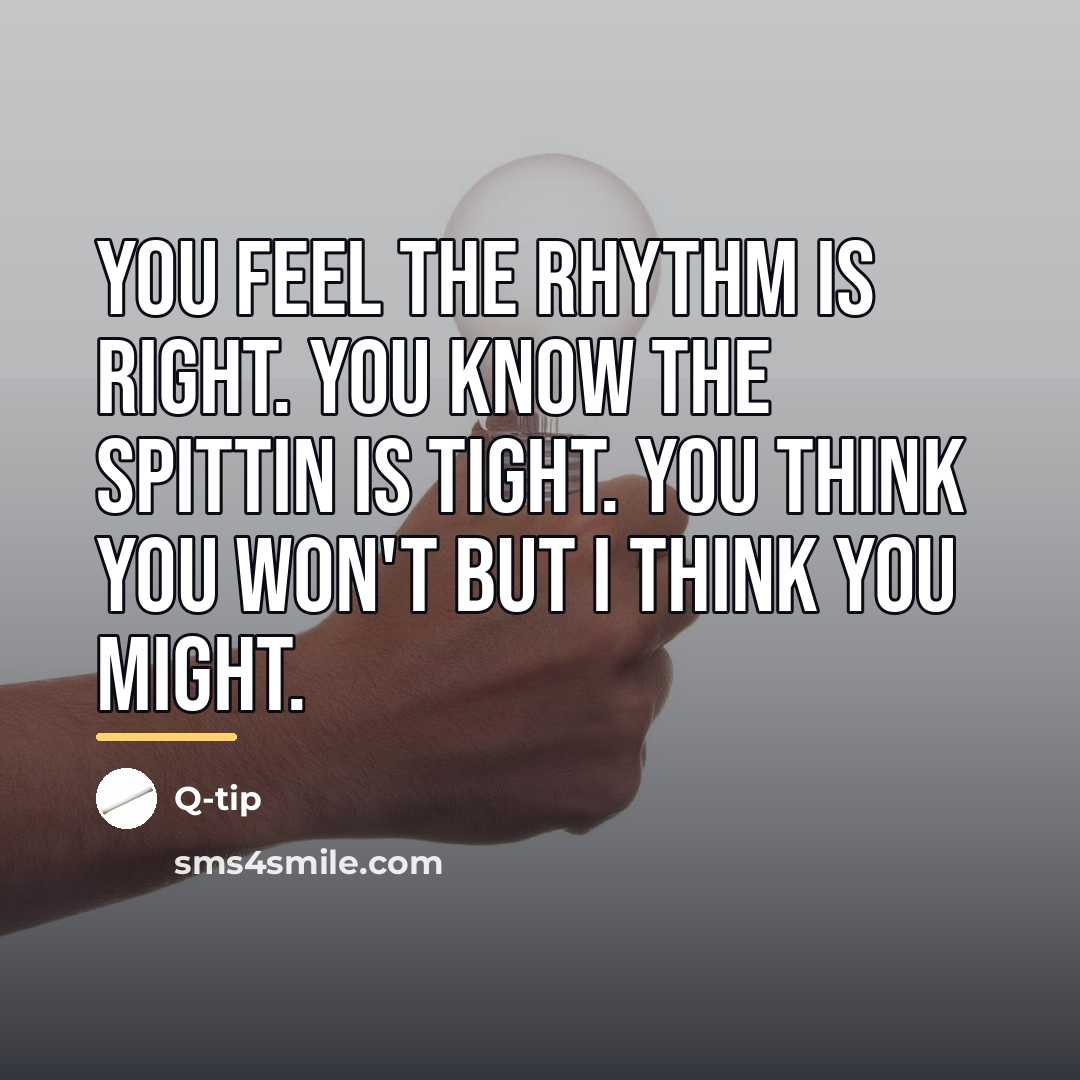 “You feel the rhythm is right. You know the spittin…” quote by Q-tip