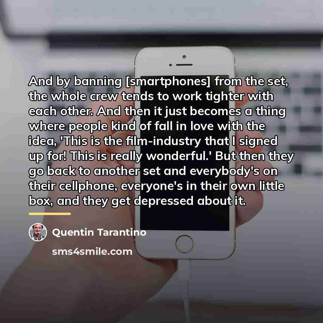 “And by banning [smartphones] from the set, the whole crew…” quote by Quentin Tarantino