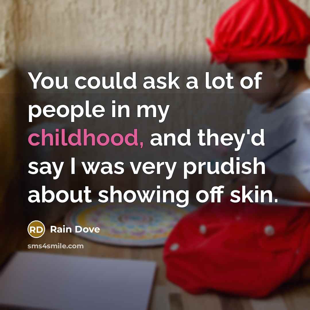 “You could ask a lot of people in my childhood,…” quote by Rain Dove