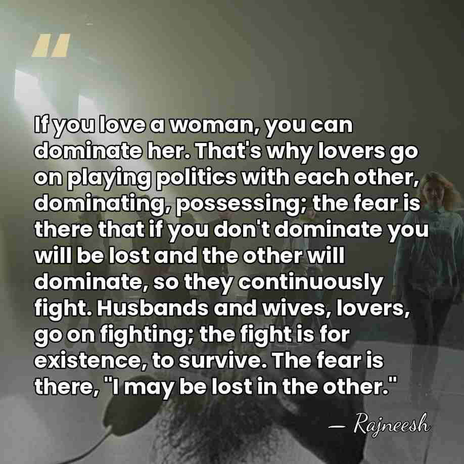 If you love a woman, you can dominate her. That's why lovers&hellip; - Rajneesh