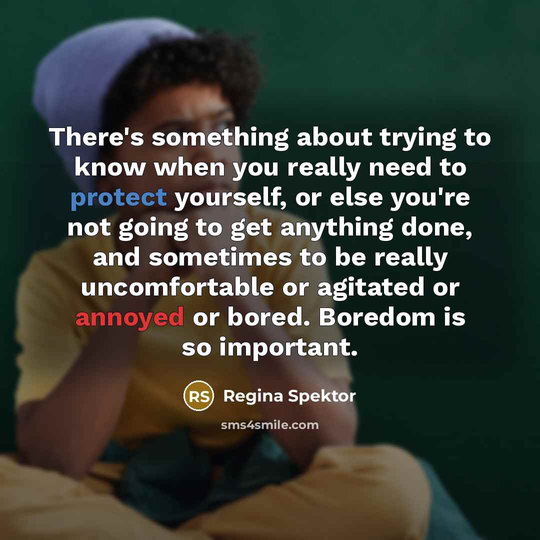“There's something about trying to know when you really need…” quote by Regina Spektor