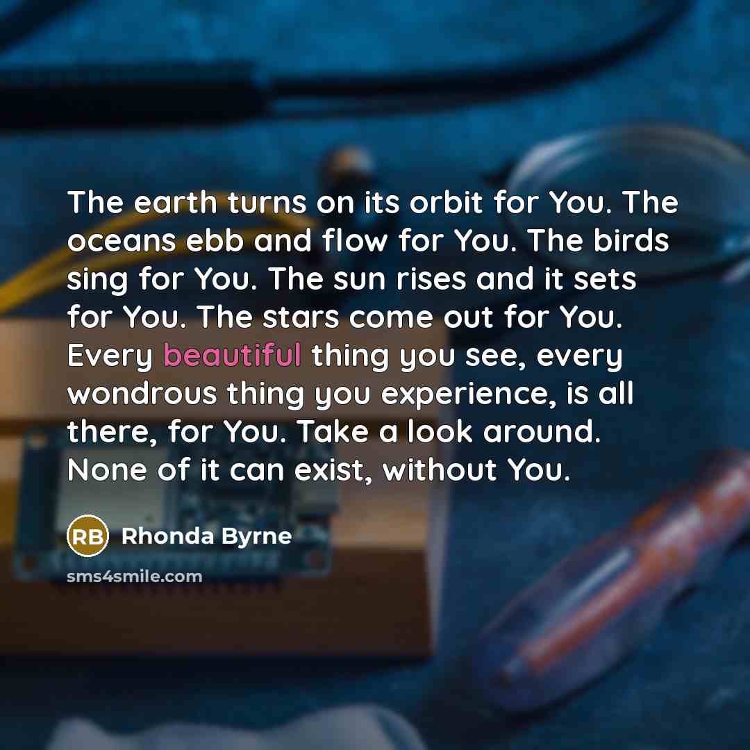“The earth turns on its orbit for You. The oceans…” quote by Rhonda Byrne