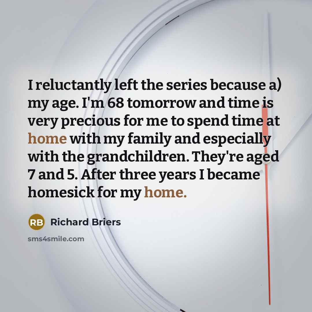 “I reluctantly left the series because a) my age. I'm…” quote by Richard Briers
