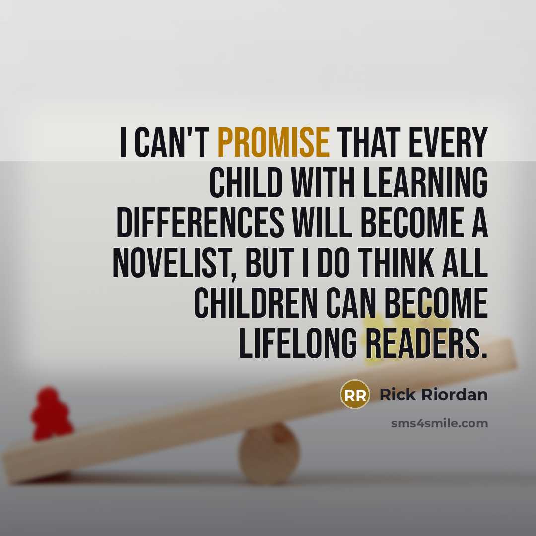 “I can't promise that every child with learning differences will…” quote by Rick Riordan