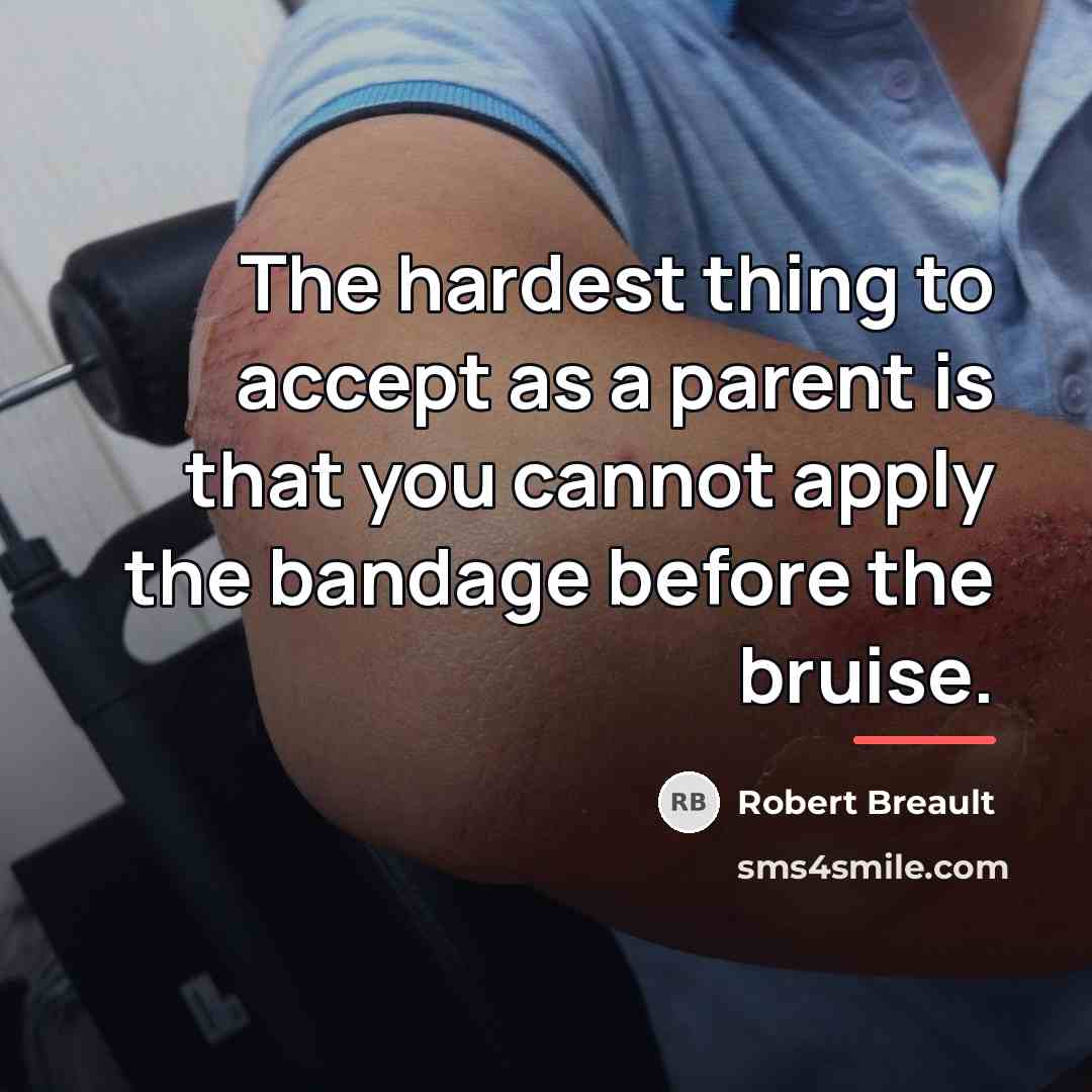 “The hardest thing to accept as a parent is that…” quote by Robert Breault