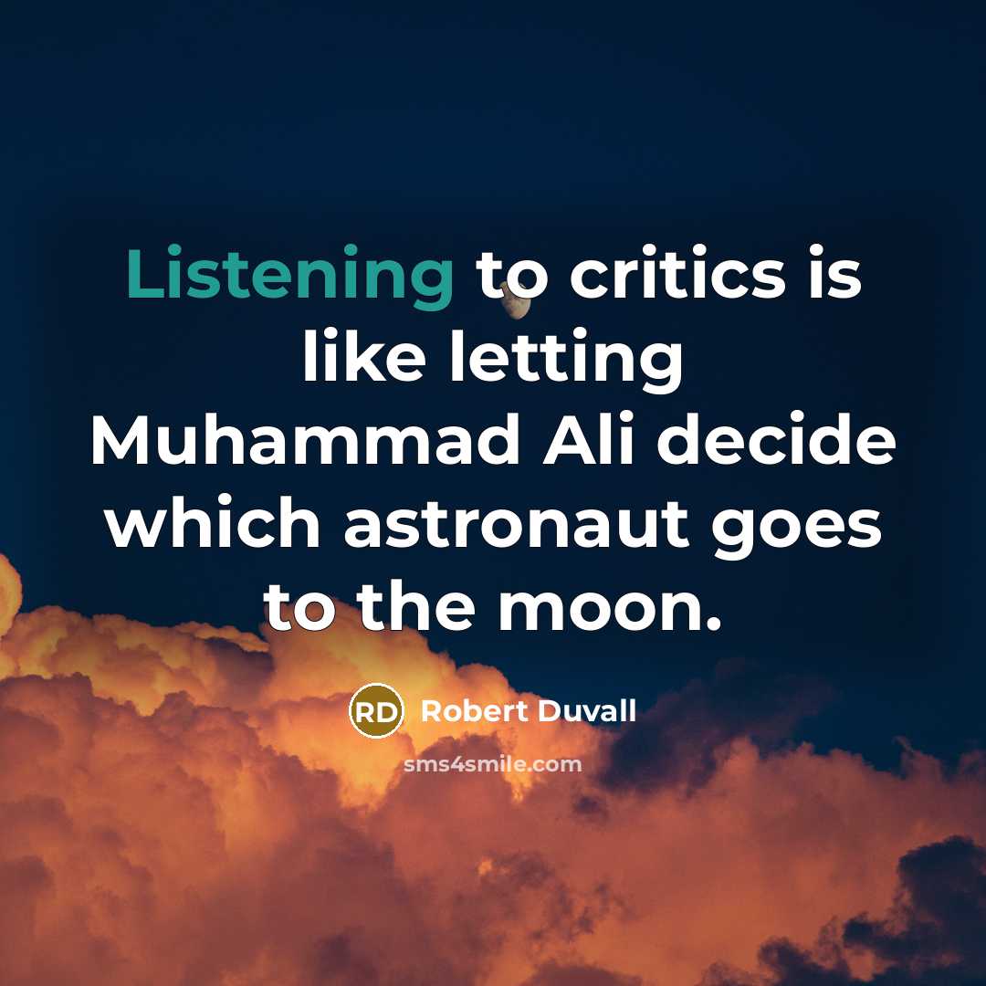 “Listening to critics is like letting Muhammad Ali decide which…” quote by Robert Duvall