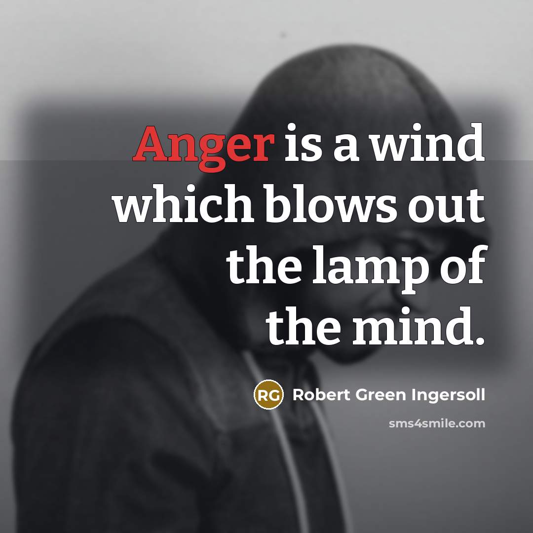 “Anger is a wind which blows out the lamp of…” quote by Robert Green Ingersoll