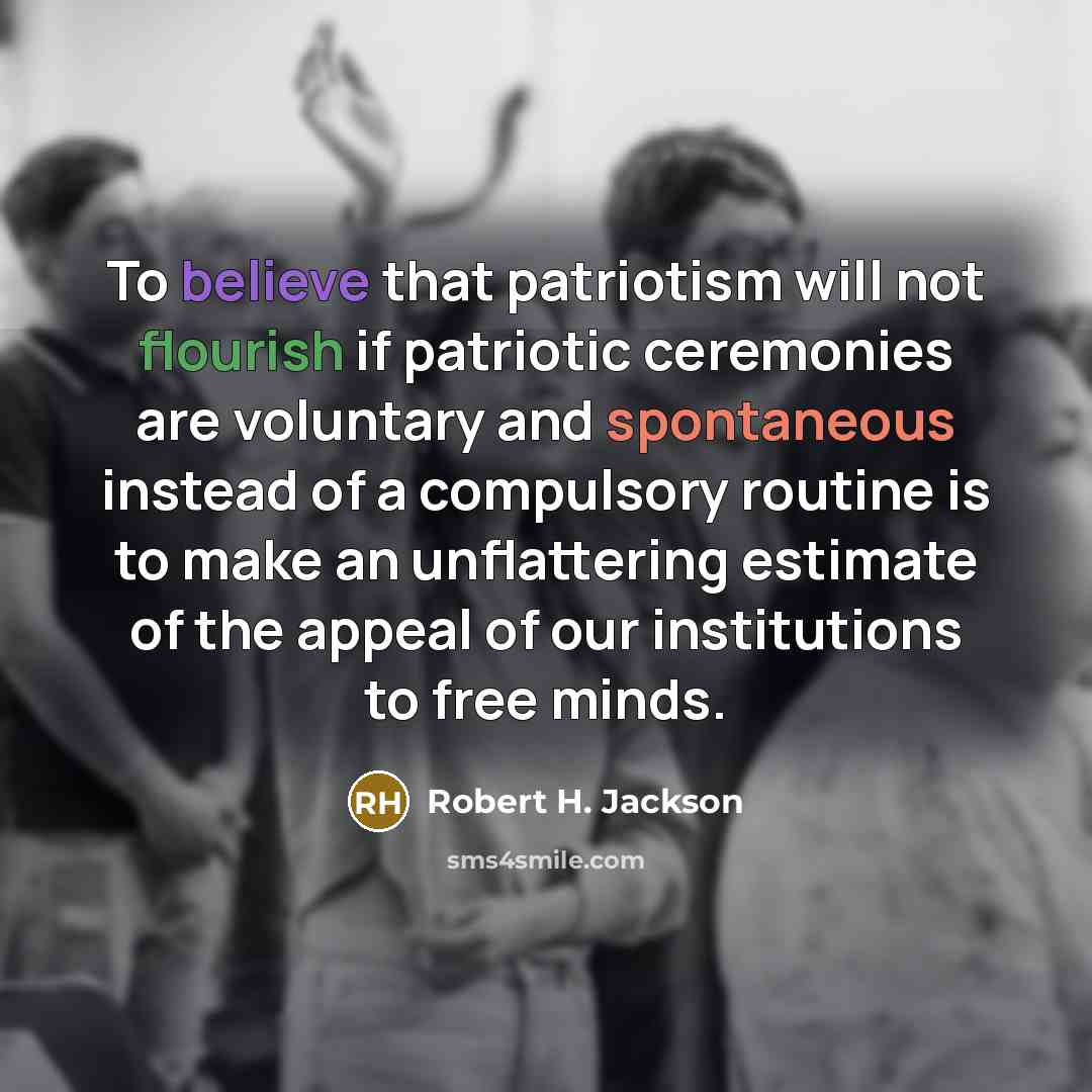 “To believe that patriotism will not flourish if patriotic ceremonies…” quote by Robert H. Jackson
