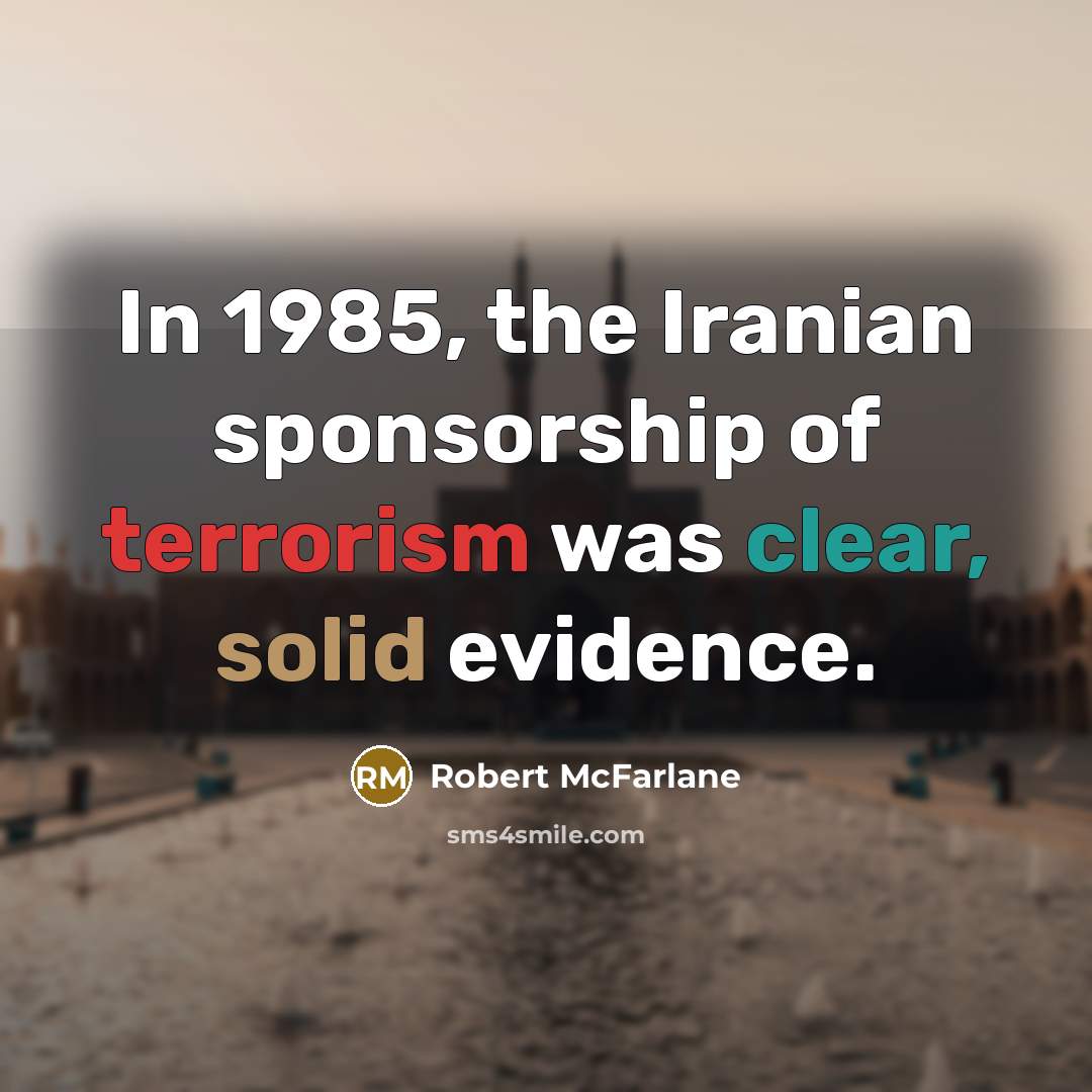 “In 1985, the Iranian sponsorship of terrorism was clear, solid…” quote by Robert McFarlane