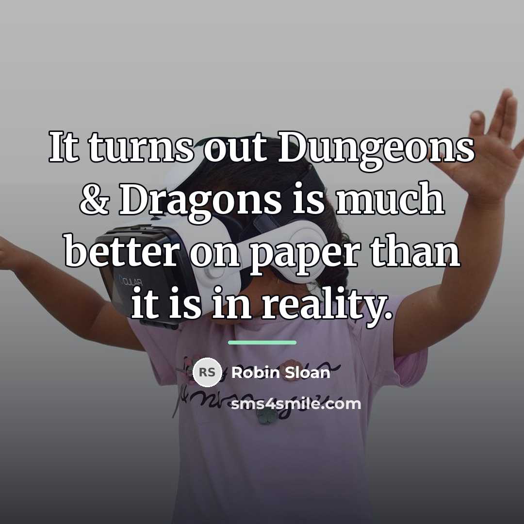 “It turns out Dungeons & Dragons is much better on…” quote by Robin Sloan