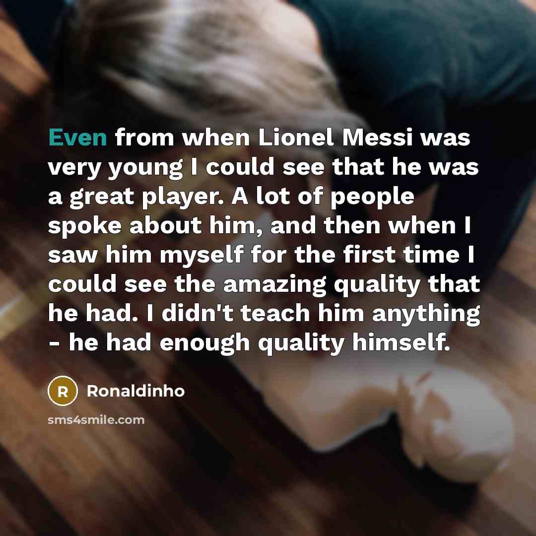 “Even from when Lionel Messi was very young I could…” quote by Ronaldinho