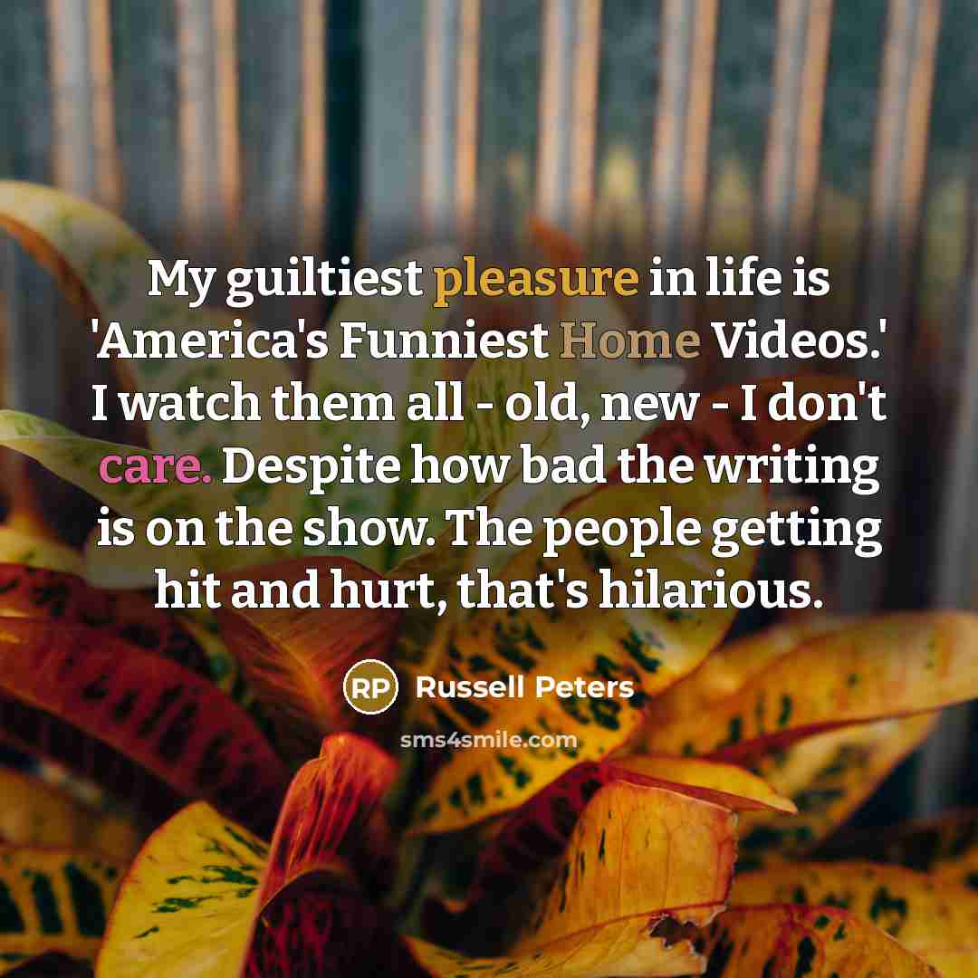 “My guiltiest pleasure in life is 'America's Funniest Home Videos.'…” quote by Russell Peters