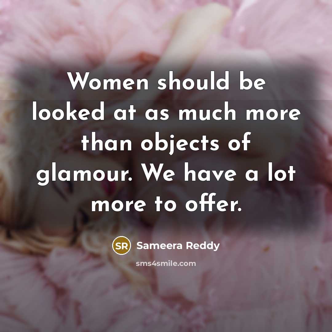 “Women should be looked at as much more than objects…” quote by Sameera Reddy