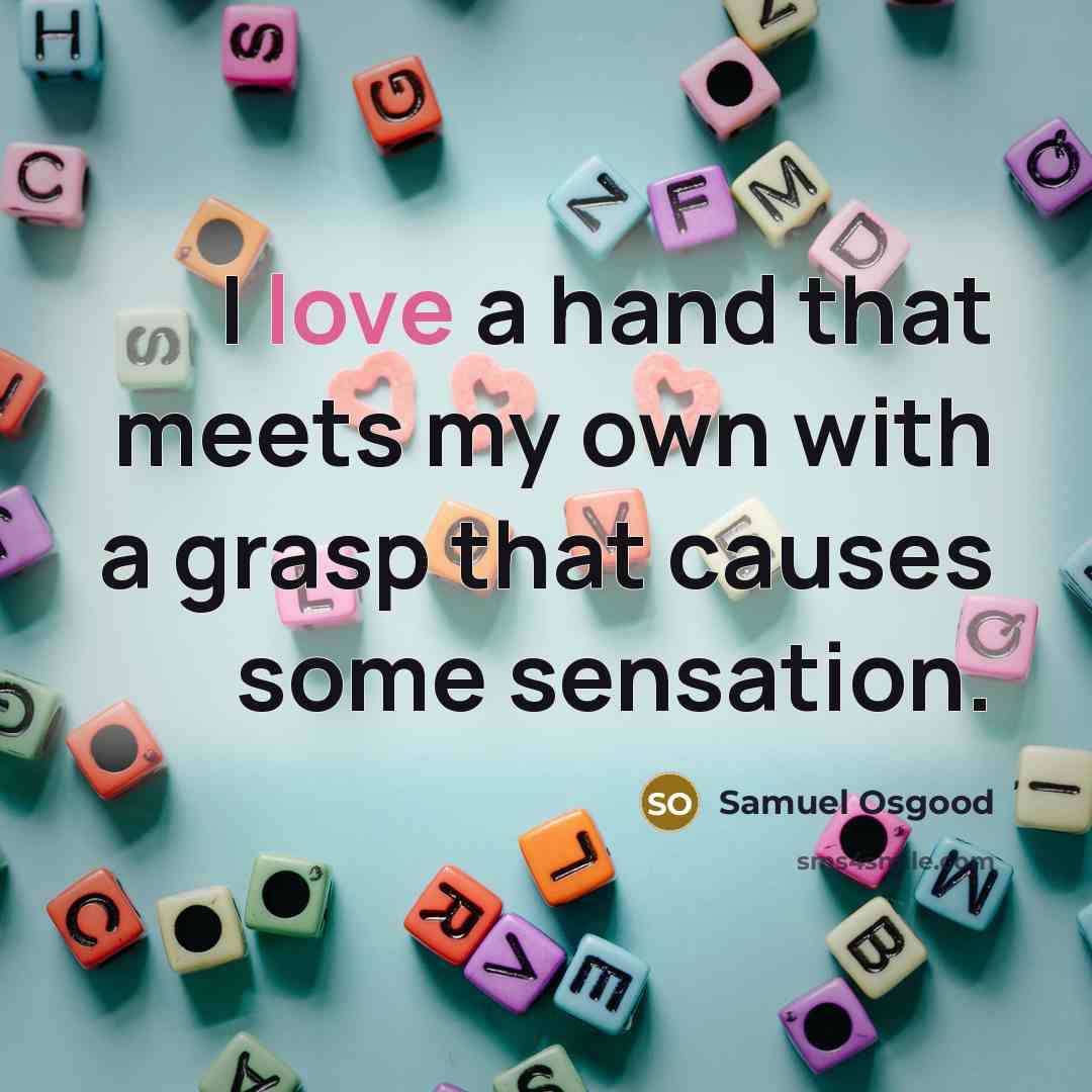 “I love a hand that meets my own with a grasp that causes some sensation.” quote by Samuel Osgood
