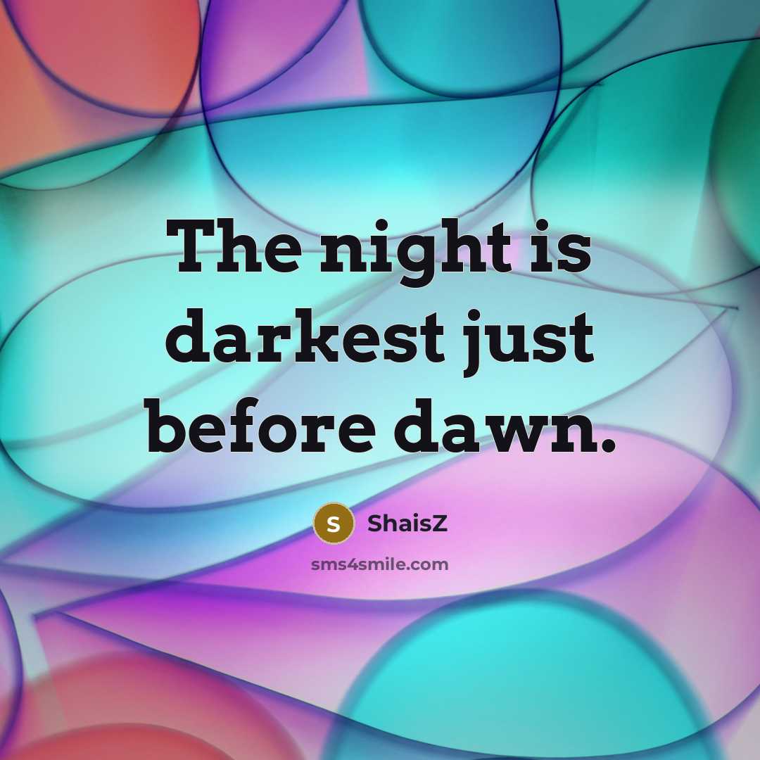 “The night is darkest just before dawn.…” quote by ShaisZ