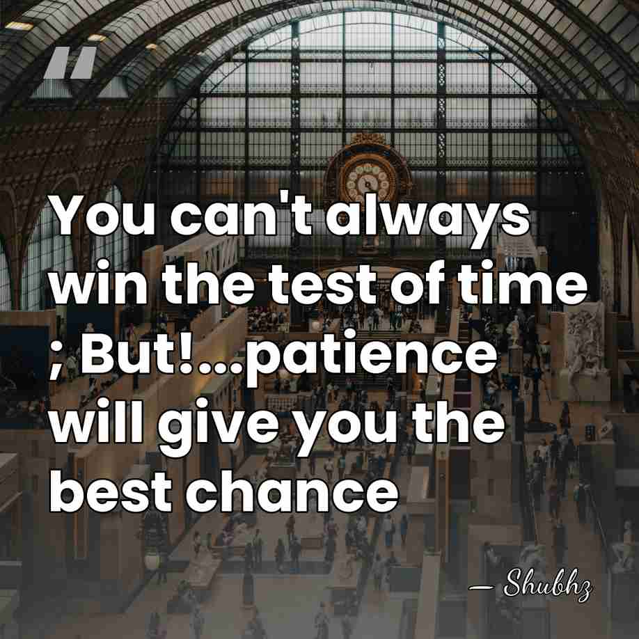 You can't always win the test of time ; But!...patience will give&hellip; - Shubhz