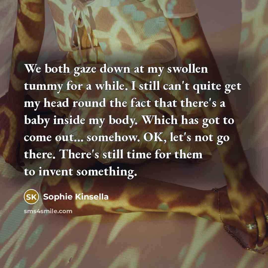 “We both gaze down at my swollen tummy for a…” quote by Sophie Kinsella