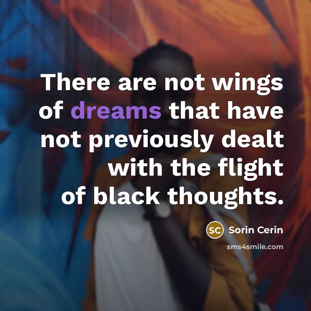 “There are not wings of dreams that have not previously…” quote by Sorin Cerin