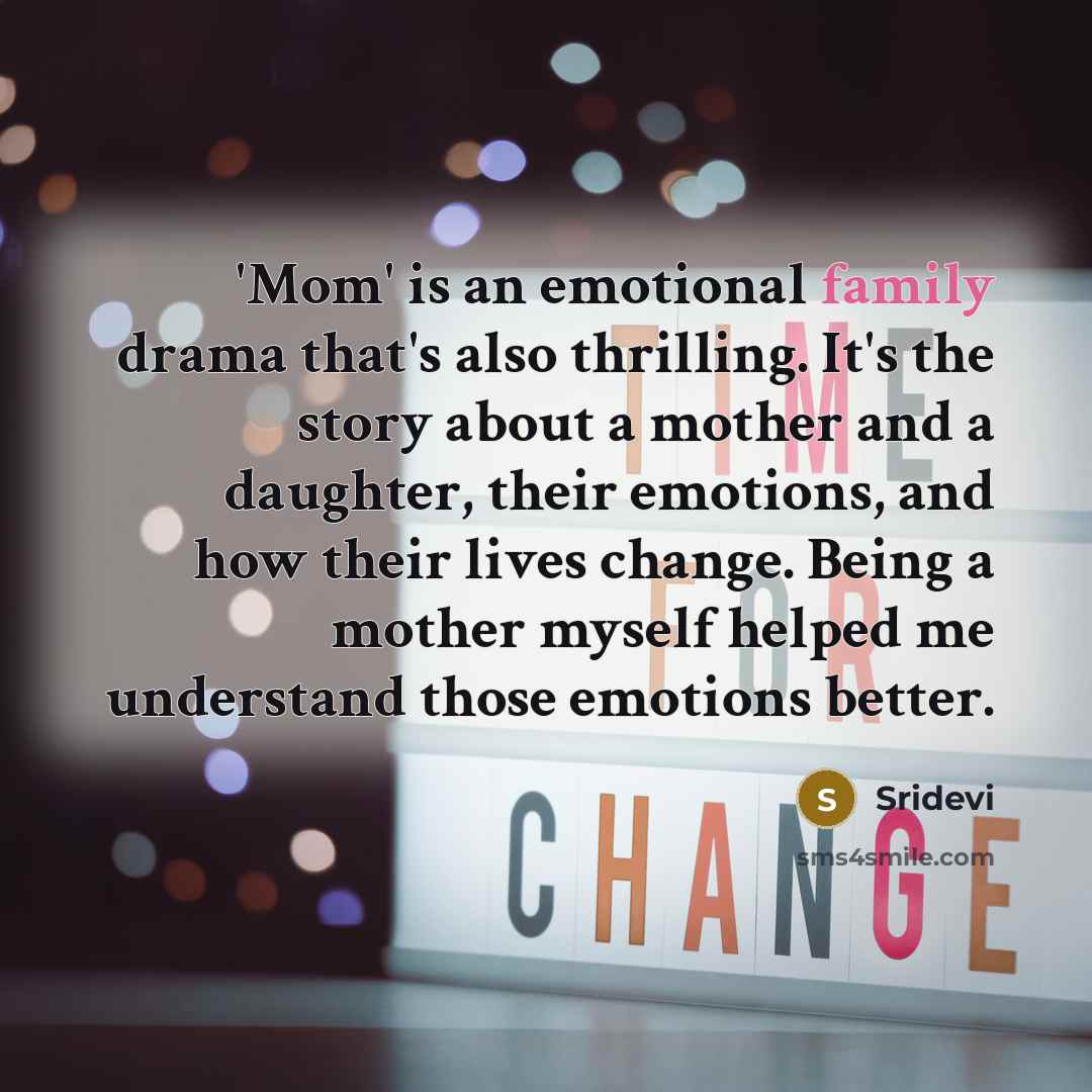 “'Mom' is an emotional family drama that's also thrilling. It's…” quote by Sridevi