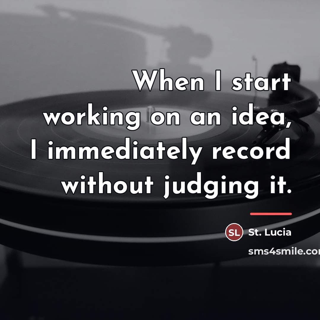 “When I start working on an idea, I immediately record…” quote by St. Lucia