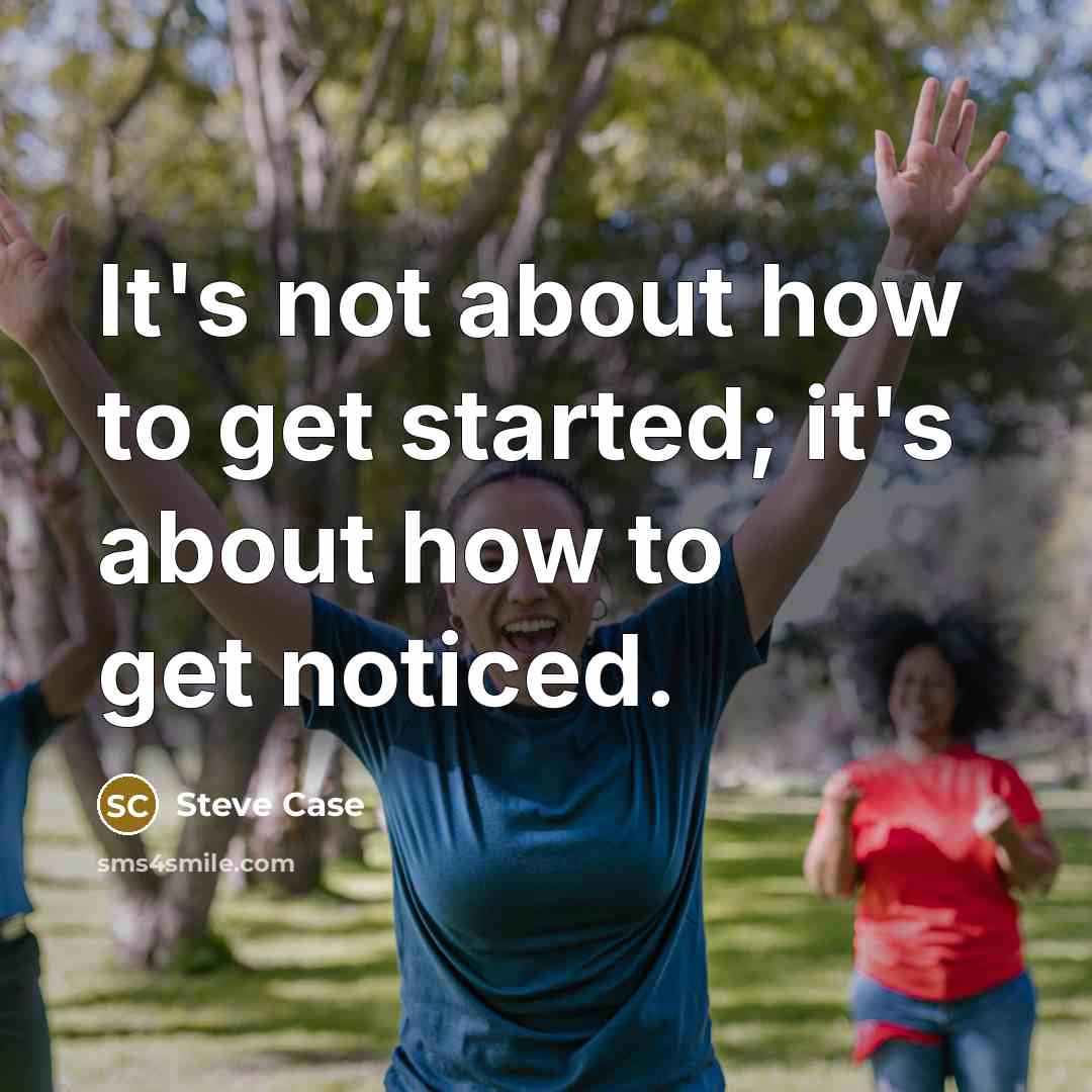 “It's not about how to get started; it's about how…” quote by Steve Case