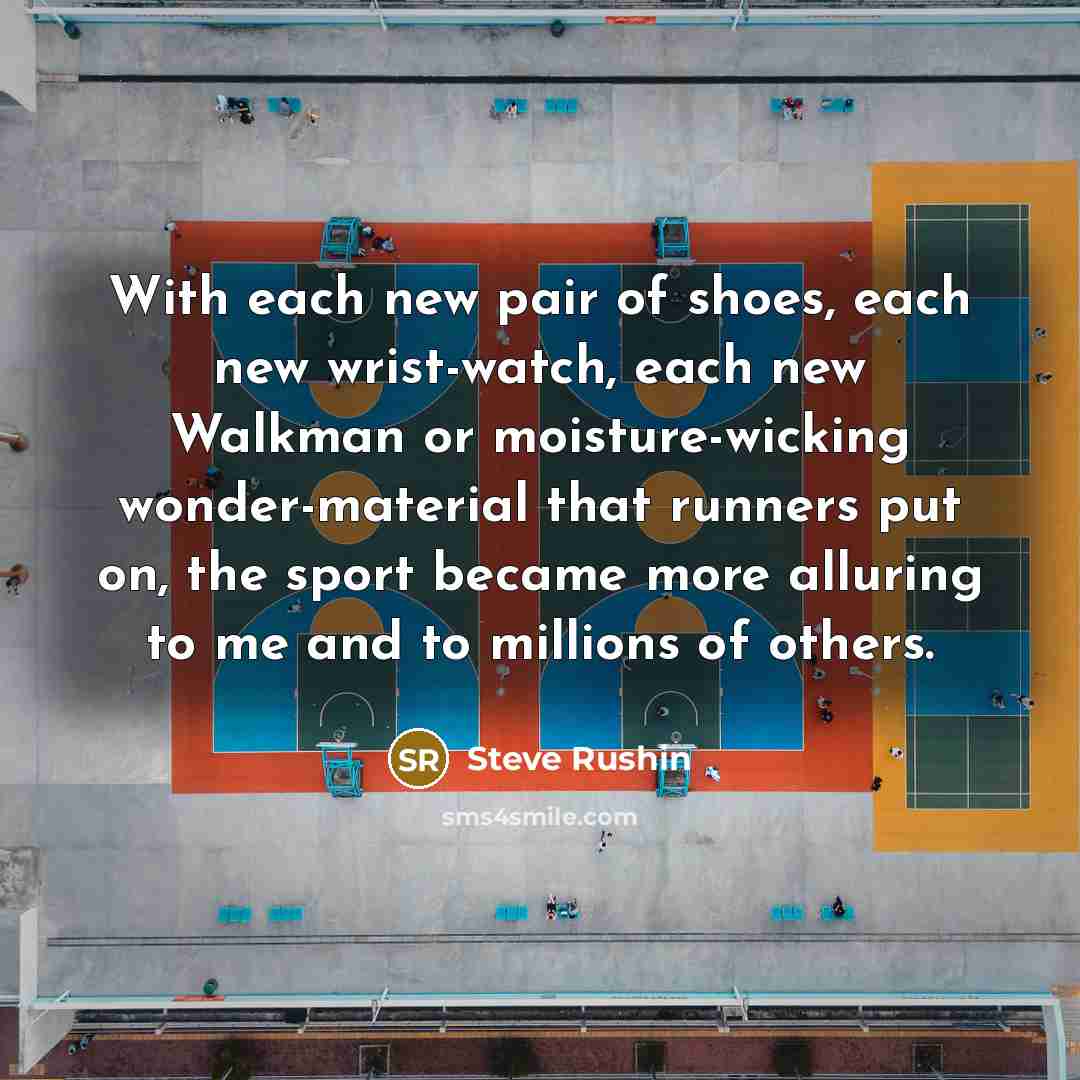 “With each new pair of shoes, each new wrist-watch, each…” quote by Steve Rushin