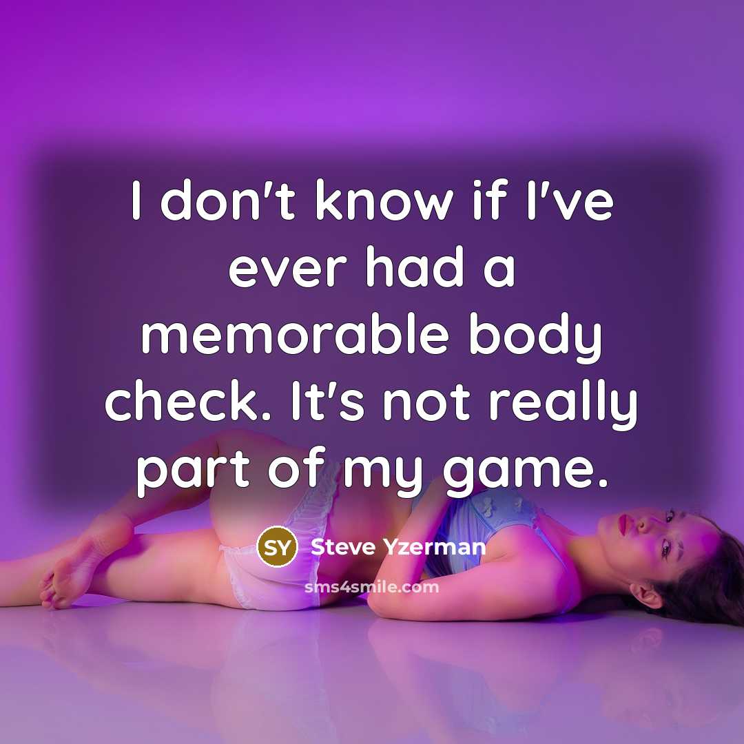“I don't know if I've ever had a memorable body…” quote by Steve Yzerman