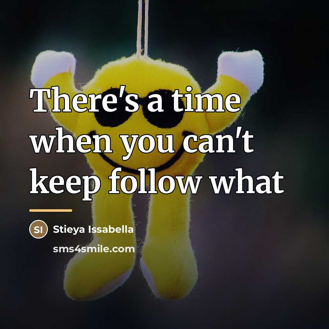 “There's a time when you can't keep follow what…” quote by Stieya Issabella