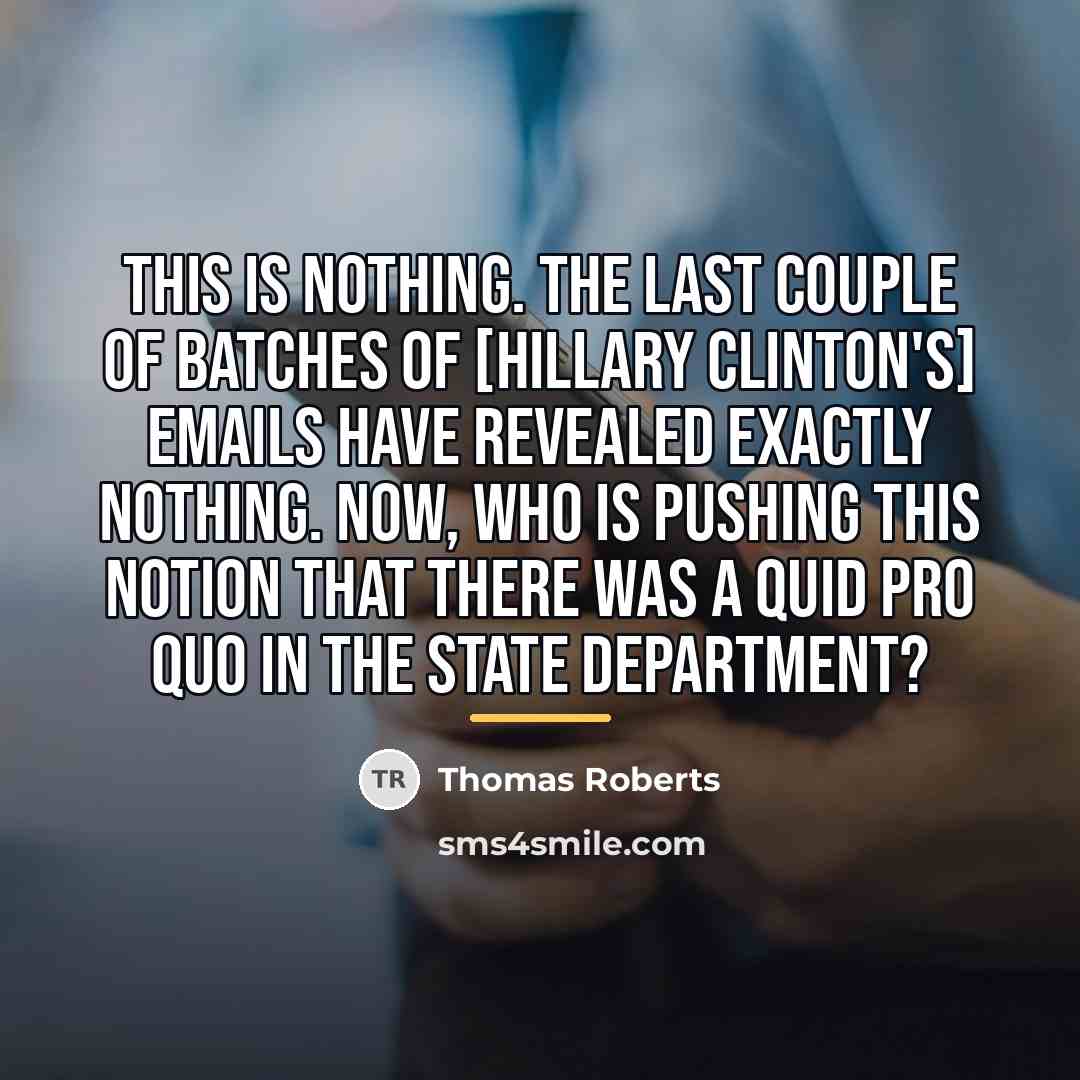 “This is nothing. The last couple of batches of [Hillary…” quote by Thomas Roberts