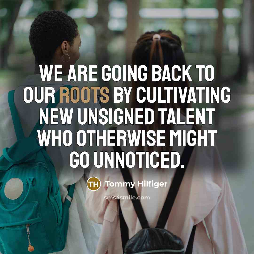 “We are going back to our roots by cultivating new…” quote by Tommy Hilfiger