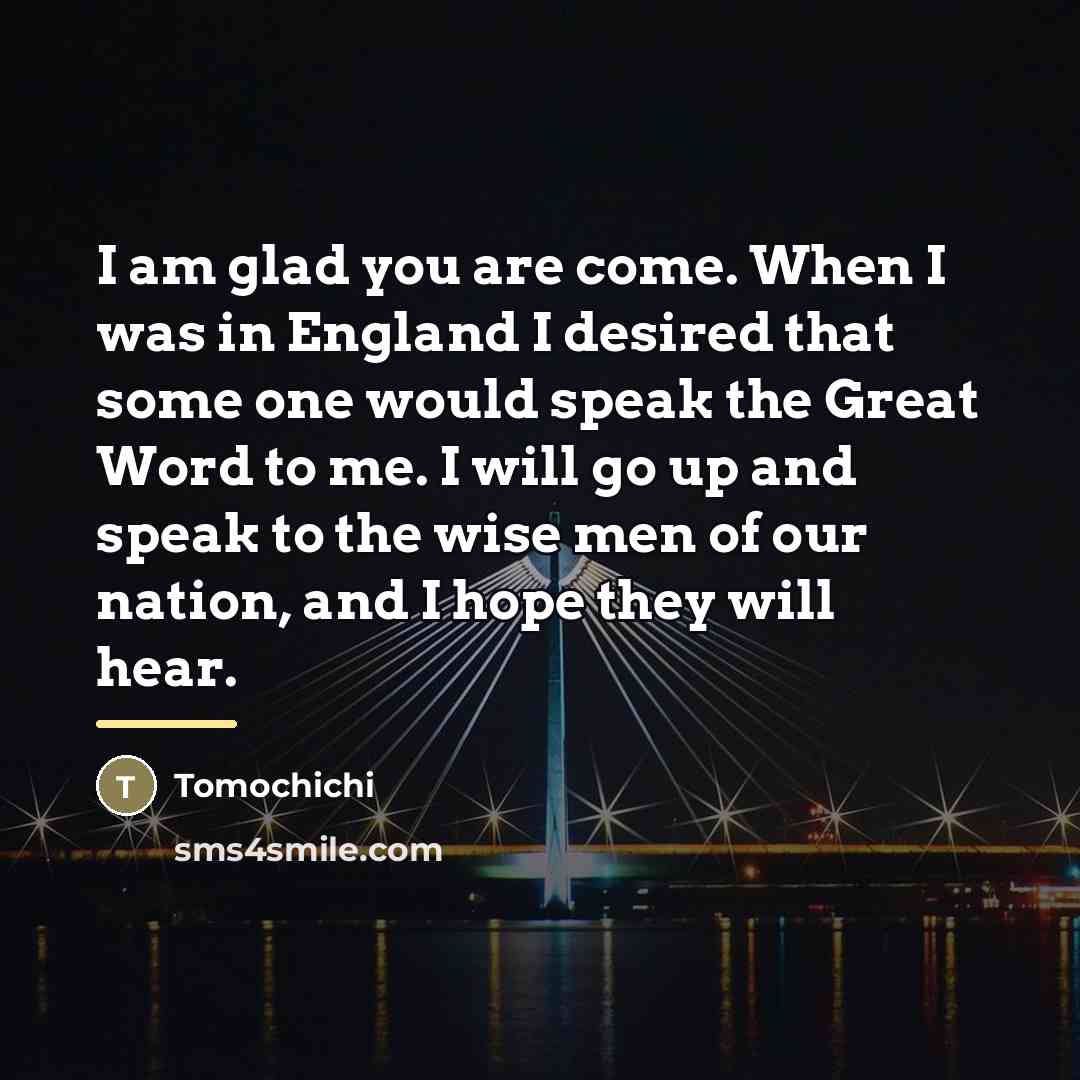 “I am glad you are come. When I was in…” quote by Tomochichi