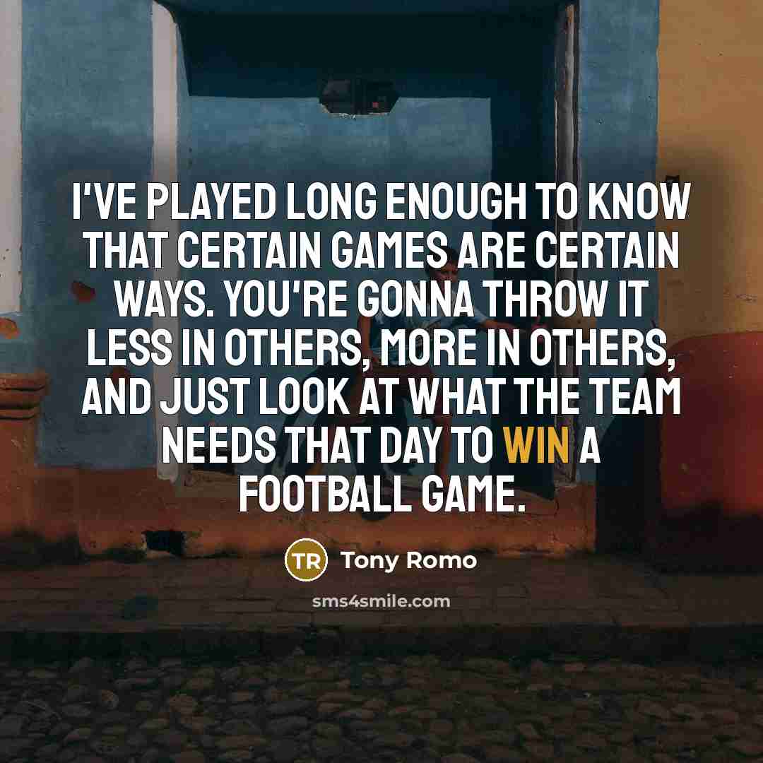 “I've played long enough to know that certain games are…” quote by Tony Romo