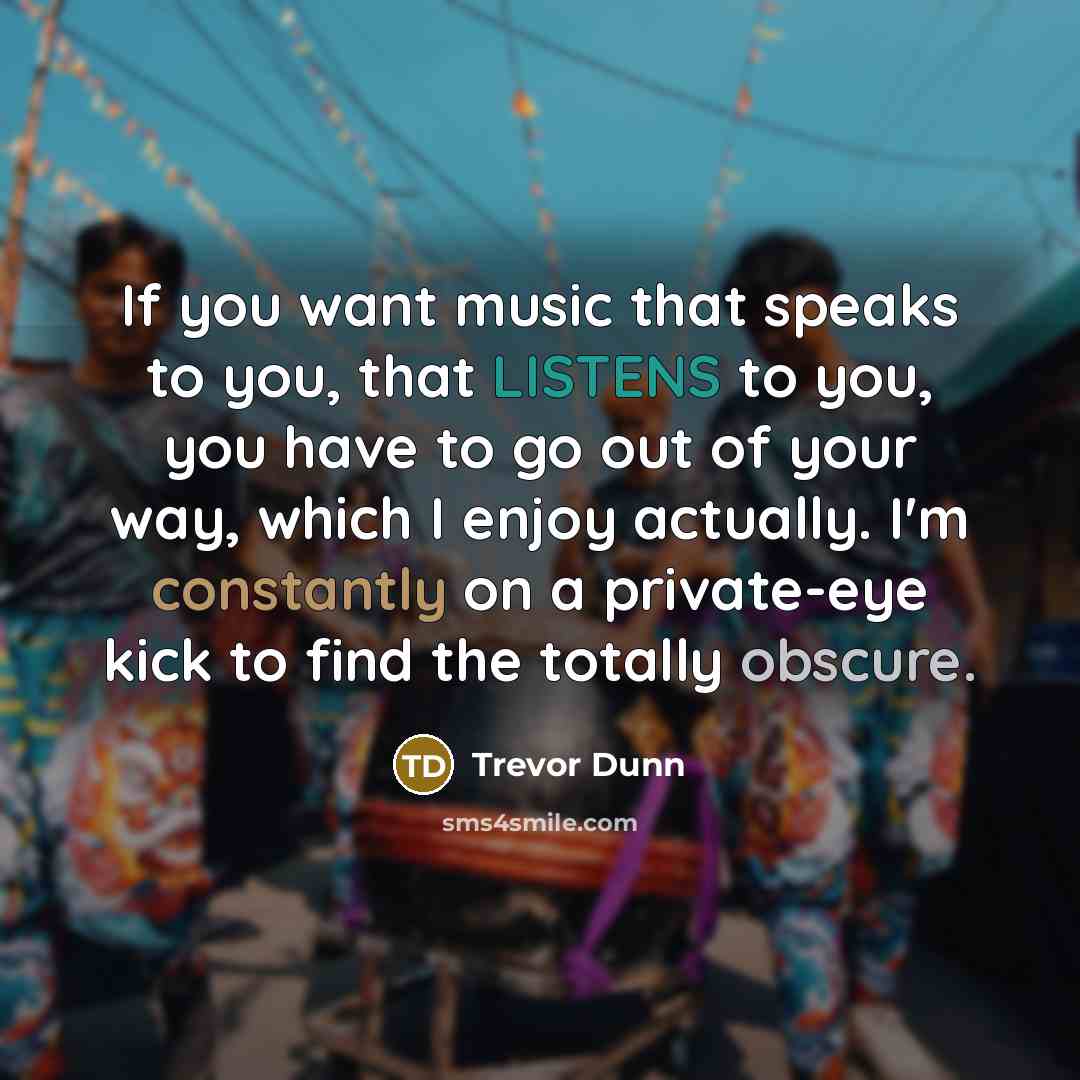 “If you want music that speaks to you, that LISTENS…” quote by Trevor Dunn