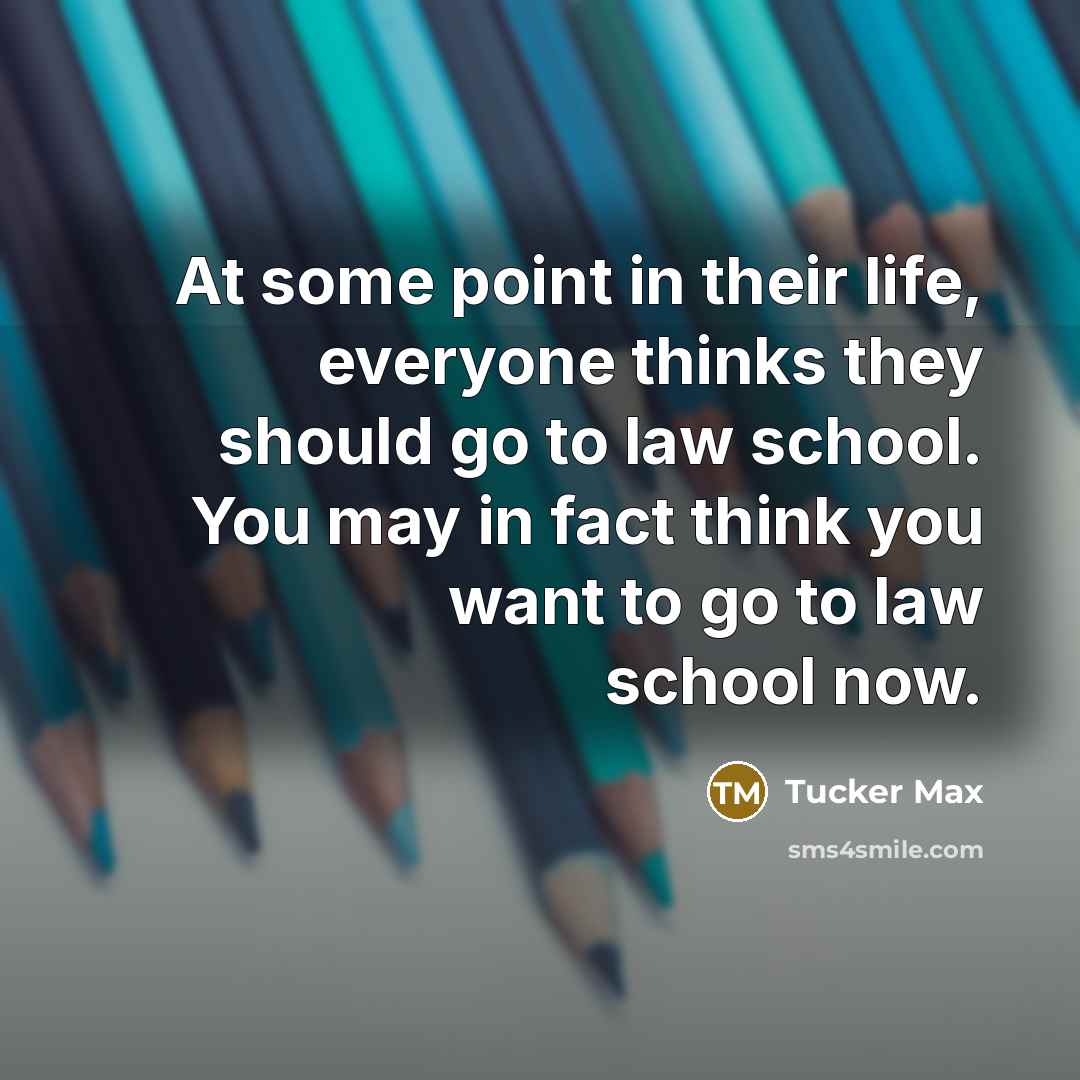 “At some point in their life, everyone thinks they should…” quote by Tucker Max