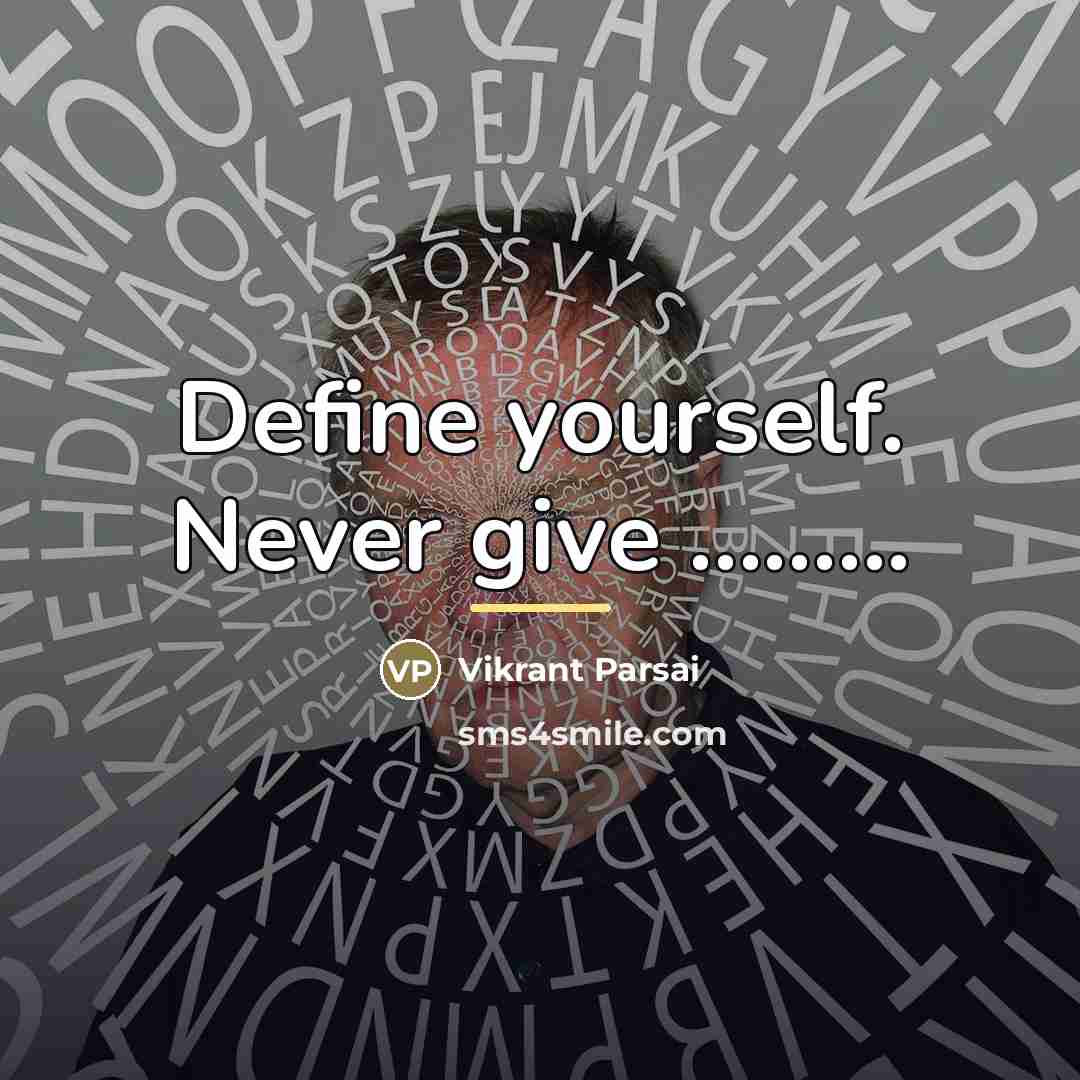 “Define yourself. Never give .........…” quote by Vikrant Parsai