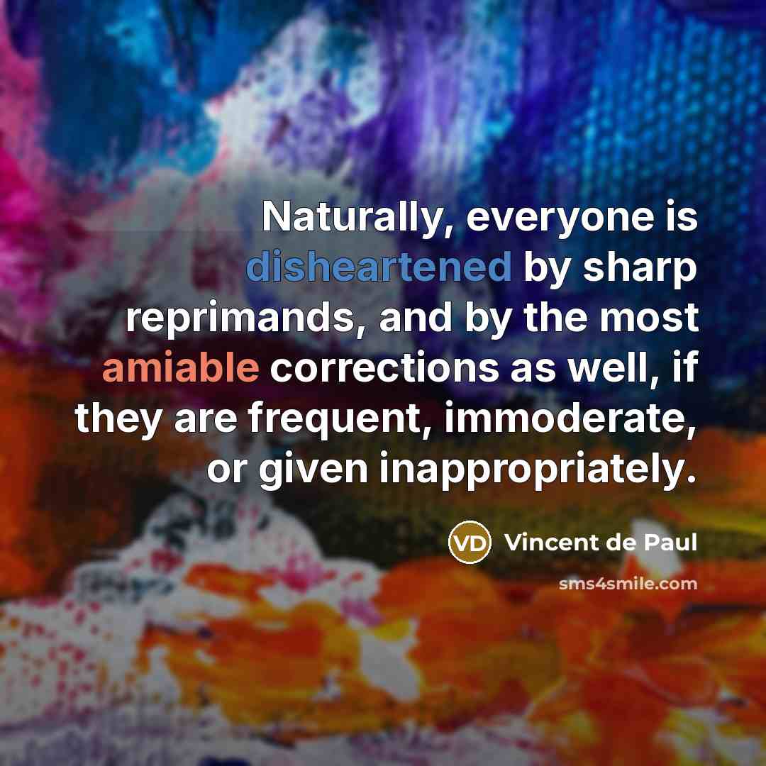 “Naturally, everyone is disheartened by sharp reprimands, and by the…” quote by Vincent de Paul