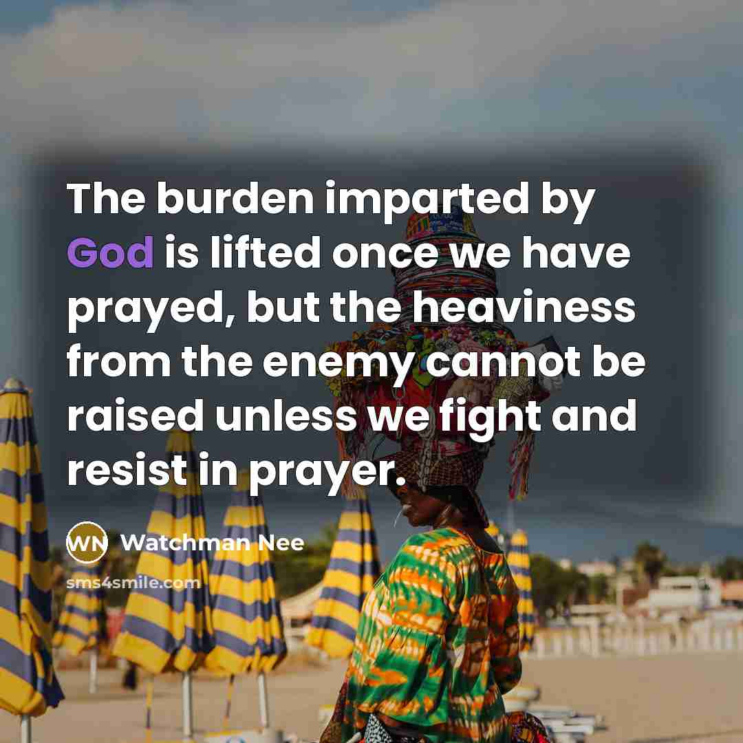 “The burden imparted by God is lifted once we have…” quote by Watchman Nee