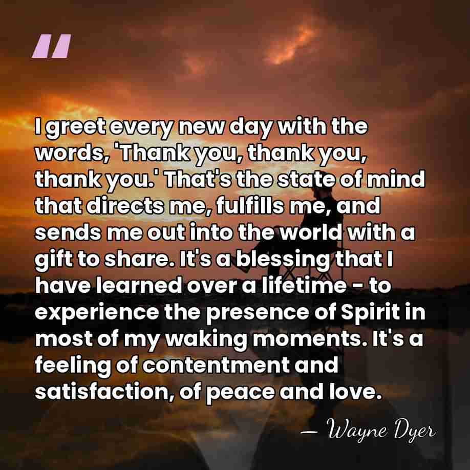 I greet every new day with the words, 'Thank you, thank you,&hellip; - Wayne Dyer