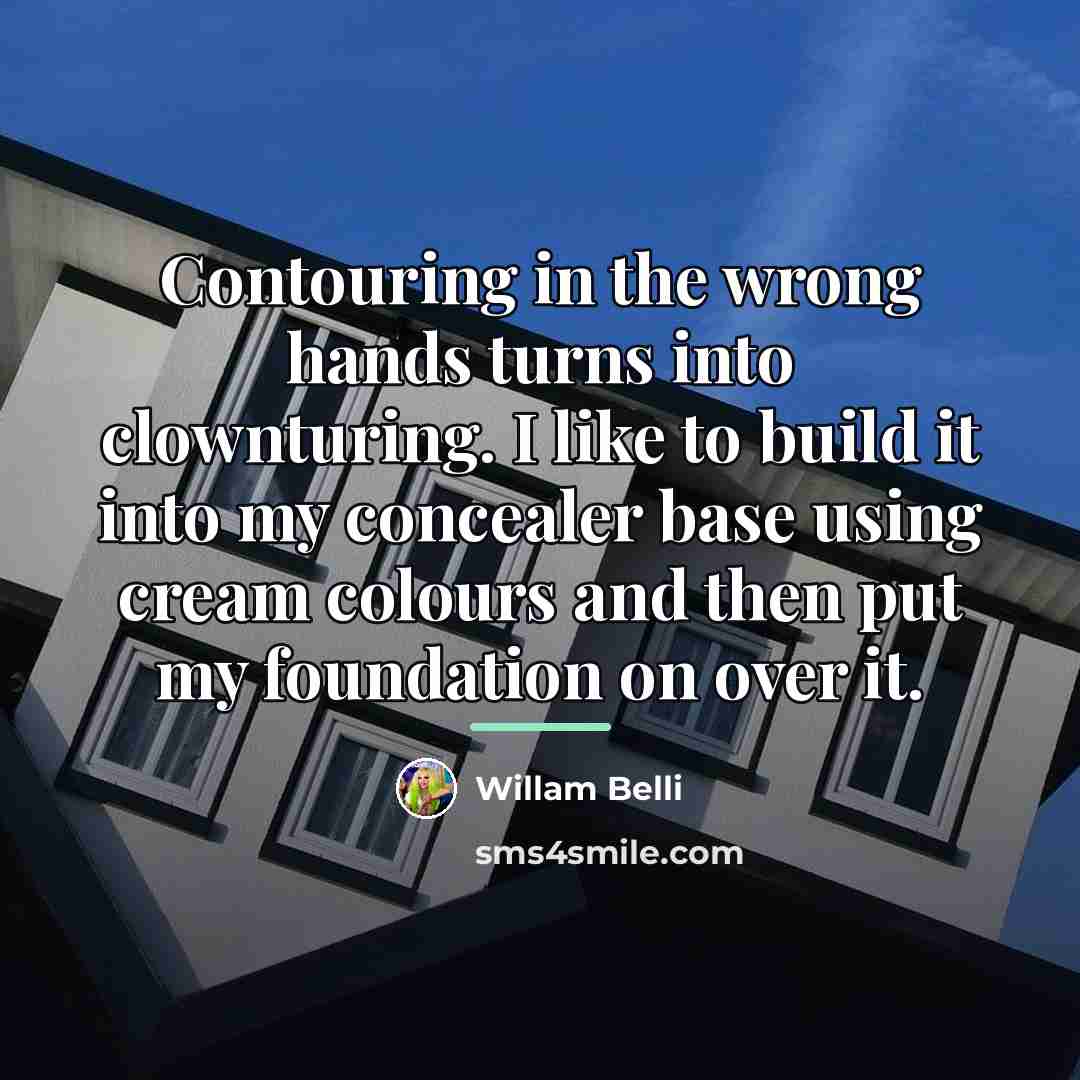 “Contouring in the wrong hands turns into clownturing. I like…” quote by Willam Belli