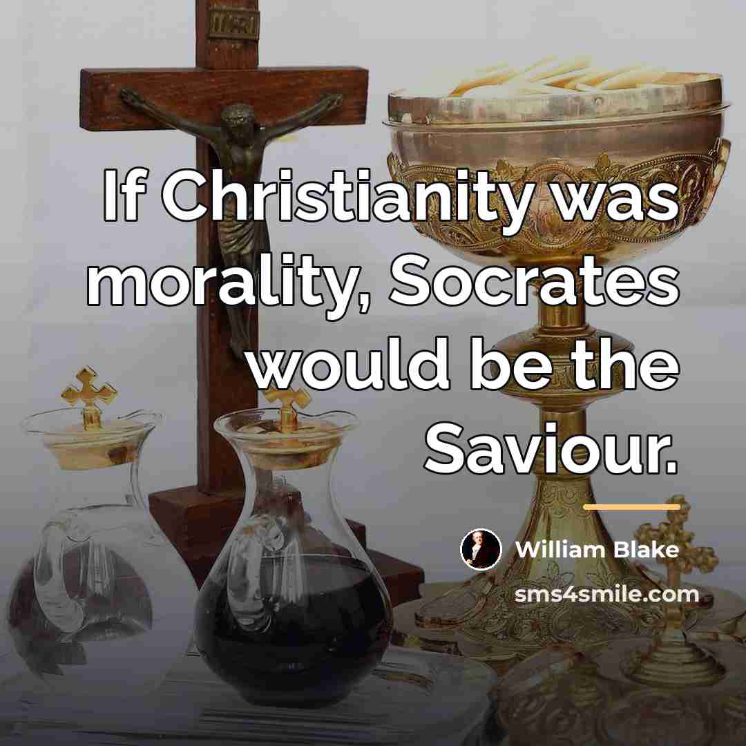 “If Christianity was morality, Socrates would be the Saviour.…” quote by William Blake