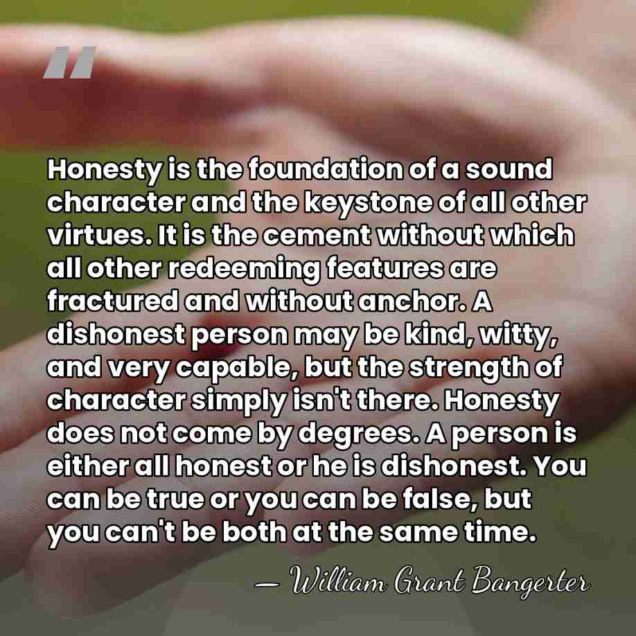 Honesty is the foundation of a sound character and the keystone of&hellip; - William Grant Bangerter