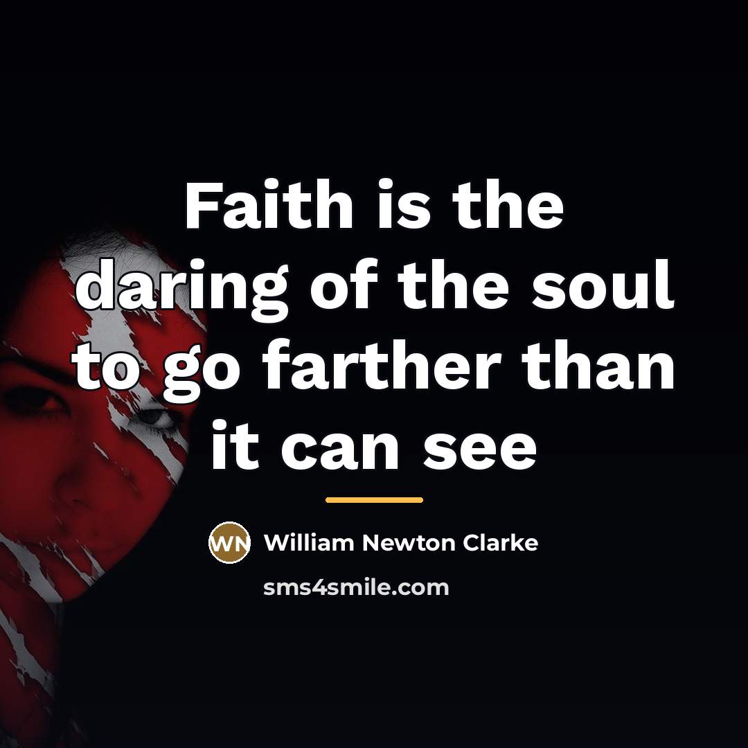“Faith is the daring of the soul to go farther…” quote by William Newton Clarke
