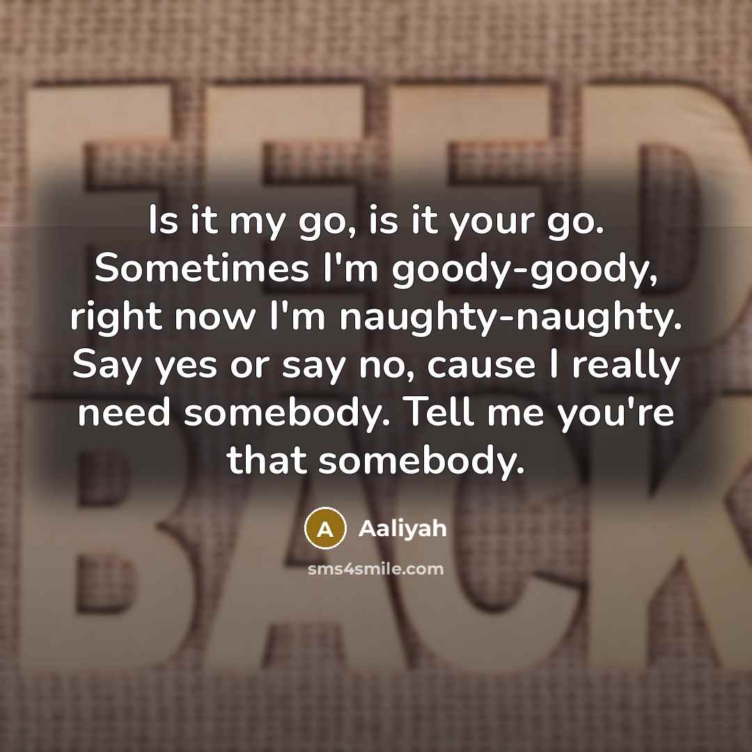 “Is it my go, is it your go. Sometimes I'm…” quote by Aaliyah