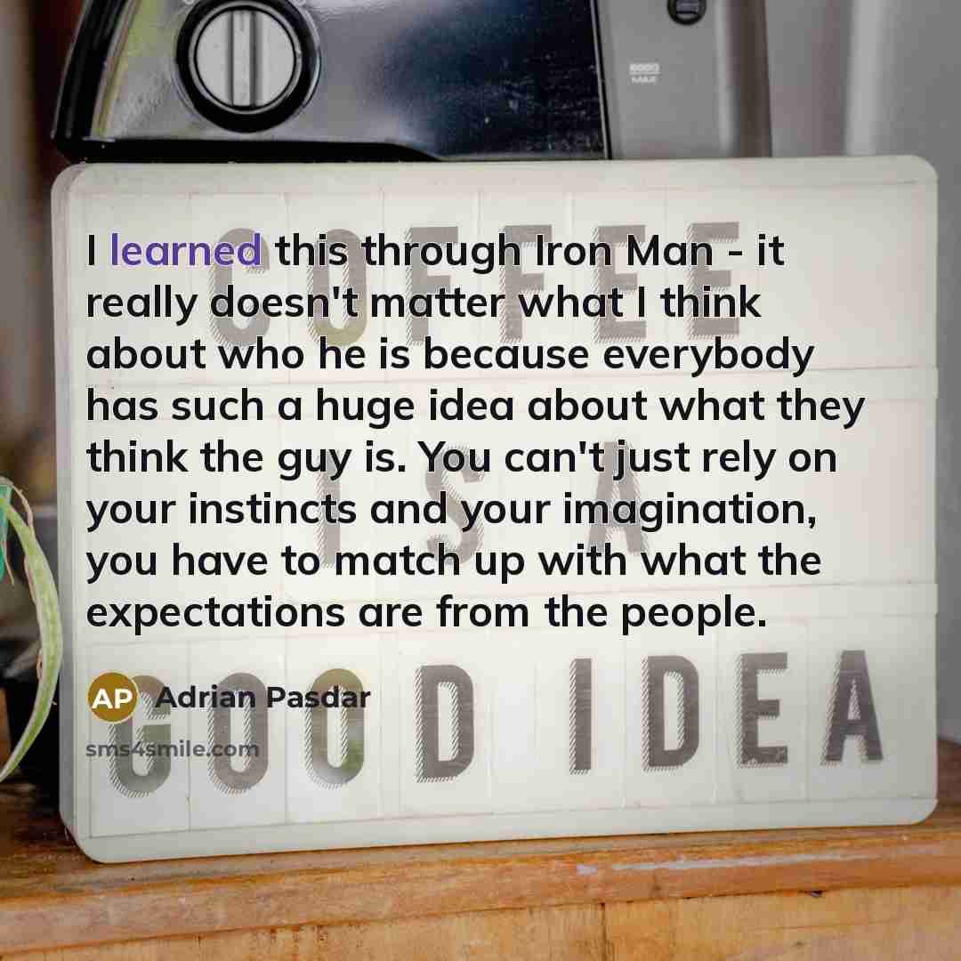 “I learned this through Iron Man - it really doesn't…” quote by Adrian Pasdar