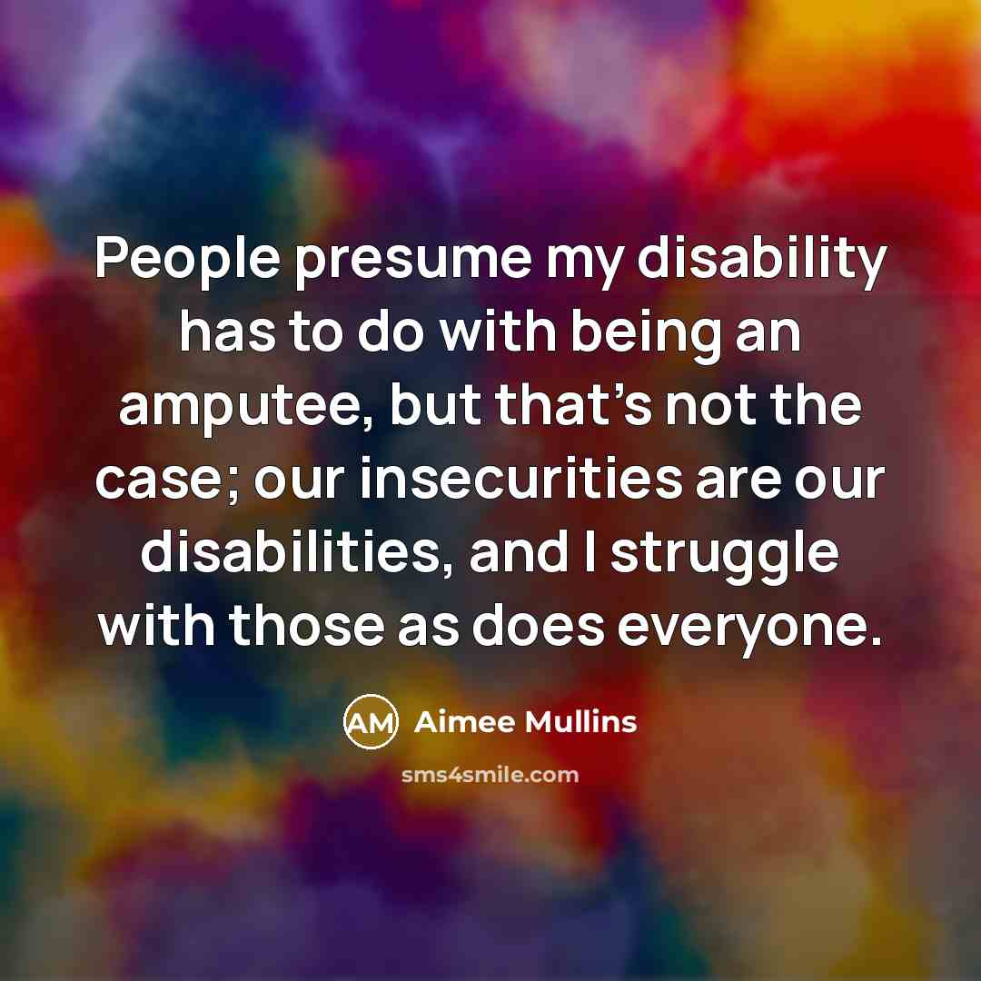 “People presume my disability has to do with being an…” quote by Aimee Mullins