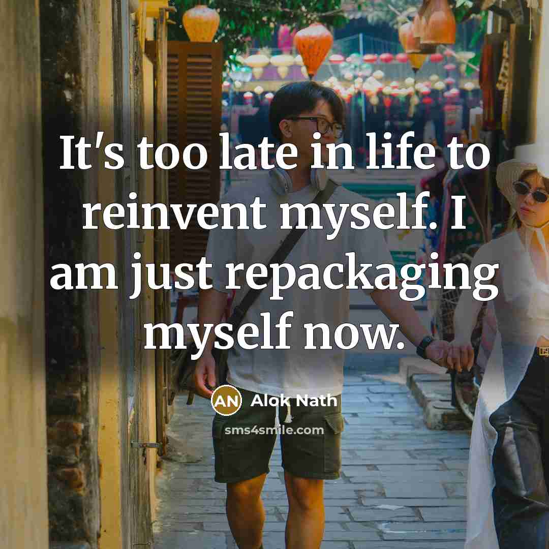 “It's too late in life to reinvent myself. I am…” quote by Alok Nath