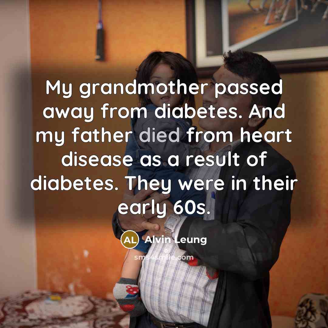 “My grandmother passed away from diabetes. And my father died…” quote by Alvin Leung