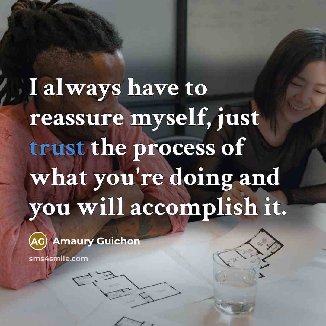 “I always have to reassure myself, just trust the process…” quote by Amaury Guichon